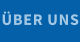 ÜBER UNS
